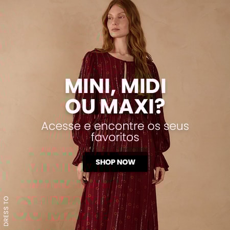 Mini, midi ou maxi?Acesse e encontre os seus favoritos