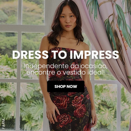 DRESS TO IMPRESS Independente da ocasião, encontre o vestido ideal!