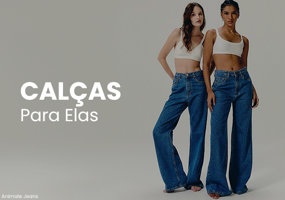 CALÇAS PARA ELAS
