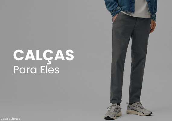 CALÇAS PARA ELES