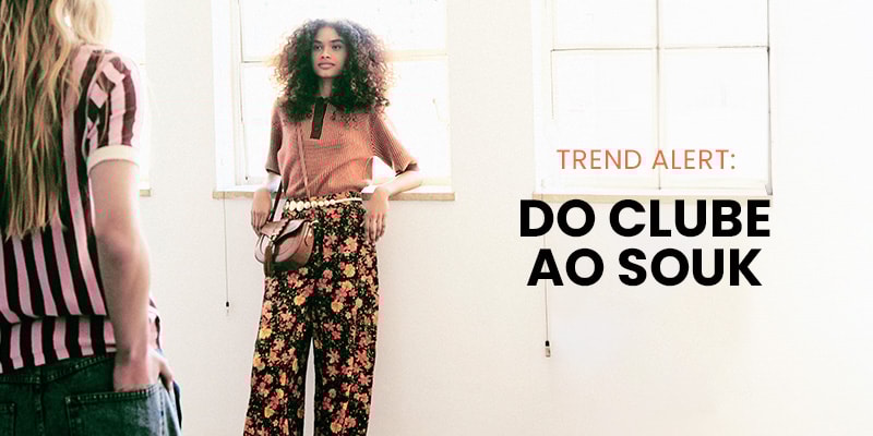 Trend Alert: Do Clube ao Souk
