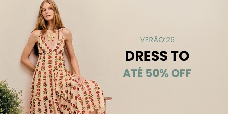 SALE: DRESS TO VERÃO'26 ATÉ 50% OFF